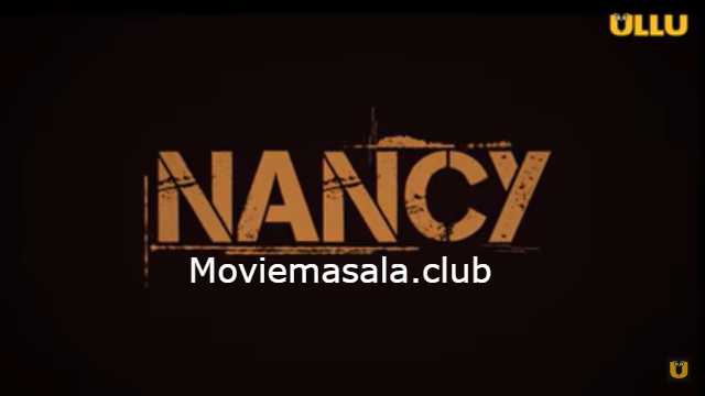 Nancy Ullu Web Series Cast: Actress Name, Roles, Watch Online, Wiki