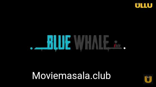 Blue Whale Ullu Web Series Cast : Actress, Wiki, Roles, Watch Online