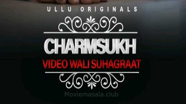 Video Wali Suhagraat (CHARMSUKH) Ullu Cast: Actress, Watch Online