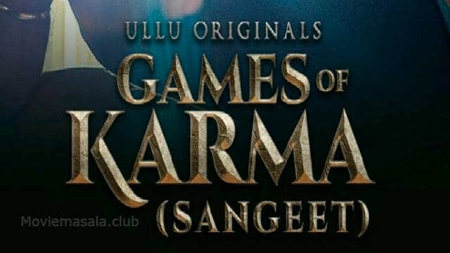 Sangeet Games of Karma: Ullu Web Series Cast, Actress, Roles, Online