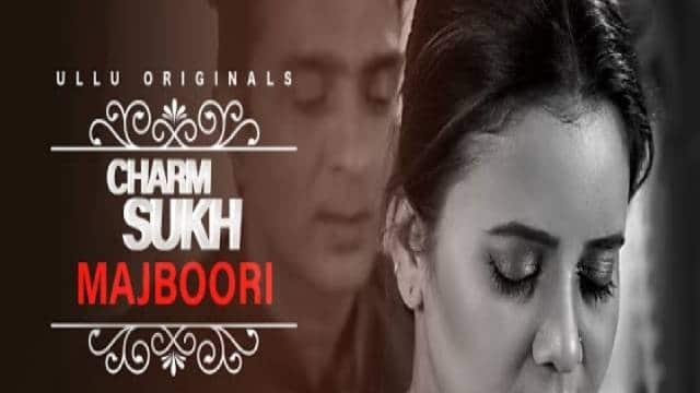 Charmsukh Majboori 2022 Ullu Web Series Cast: Actress Name, Role, Watch Online