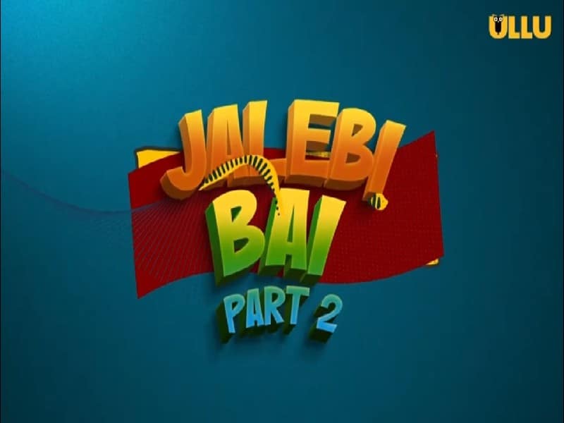 Jalebi Bai Part 2 Ullu [2022] Cast & Actress Name, Watch Online