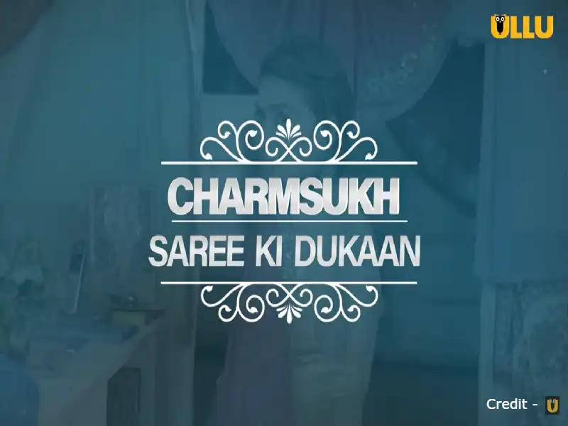 Saree Ki Dukaan Charmsukh Ullu Cast