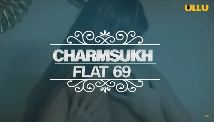 Charmsukh Flat 69 Web series Watch Online, Ullu 2020, Story Star&Cast