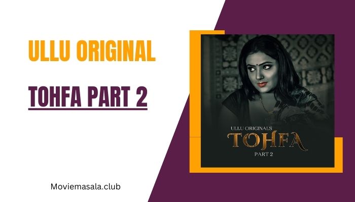 Tohfa Part 2 Web Series Cast Ullu Download 480p