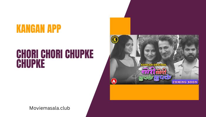 Chori Chori Chupke Chupke WebSeries Cast KanganApp Download 480p