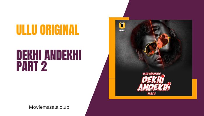 Dekhi Andekhi Part 2 WebSeries Cast Ullu Download 480p