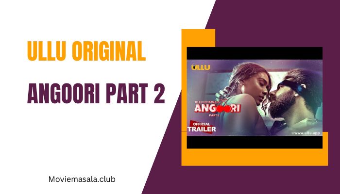 Angoori Part 2 WebSeries Cast Ullu Download 480p