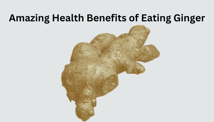 Amazing Health Benefits of Eating Ginger